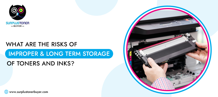 What are the Risks of Improper and Long-Term Toners and Ink Cartridges Storage?